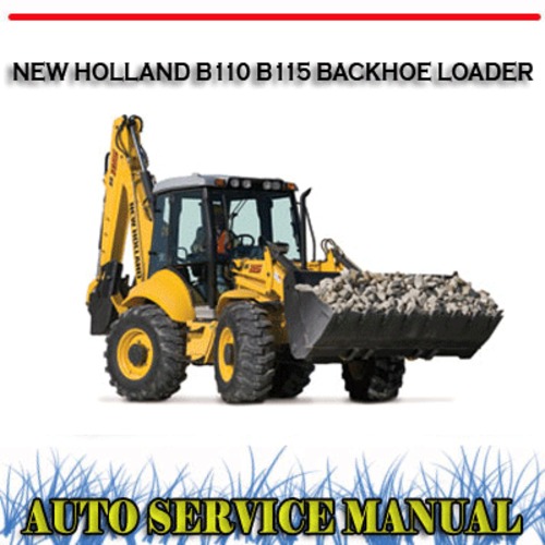 Product picture NEW HOLLAND B110 B115 BACKHOE LOADER WORKSHOP SERVICE MANUAL